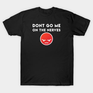 Dont go me on the nerves - Denglisch Joke T-Shirt